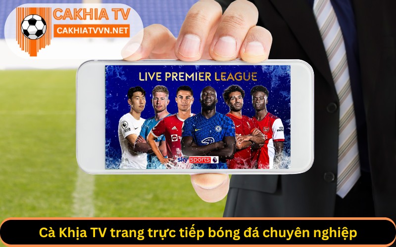 Cà Khịa TV trang trực tiếp bóng đá chuyên nghiệp