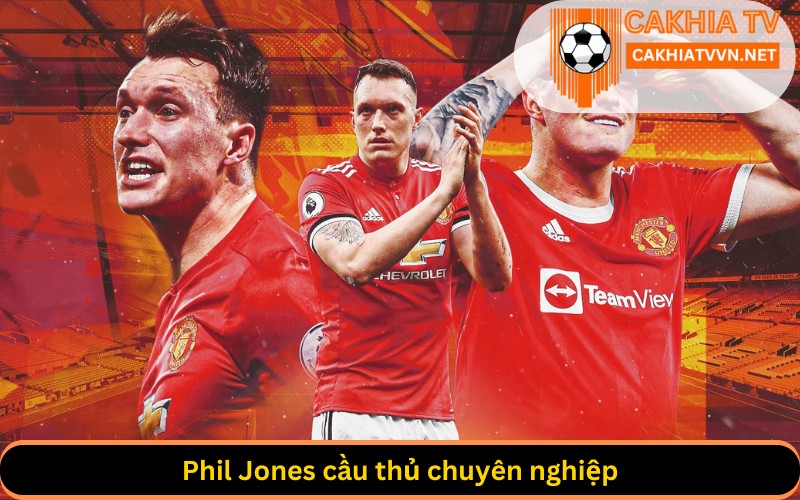 Phil Jones cầu thủ chuyên nghiệp